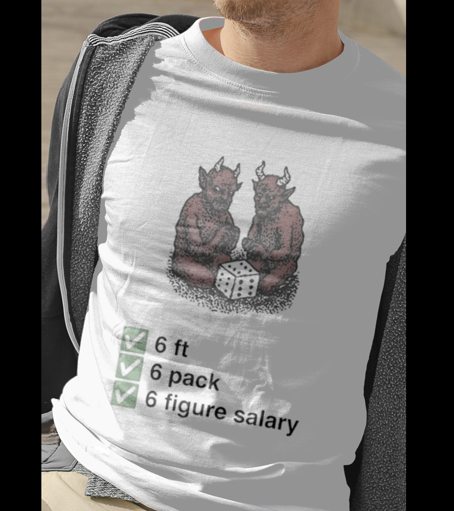 6 Ft 6 Pack 6 Figure Salary Dice Devils Meme T-Shirt