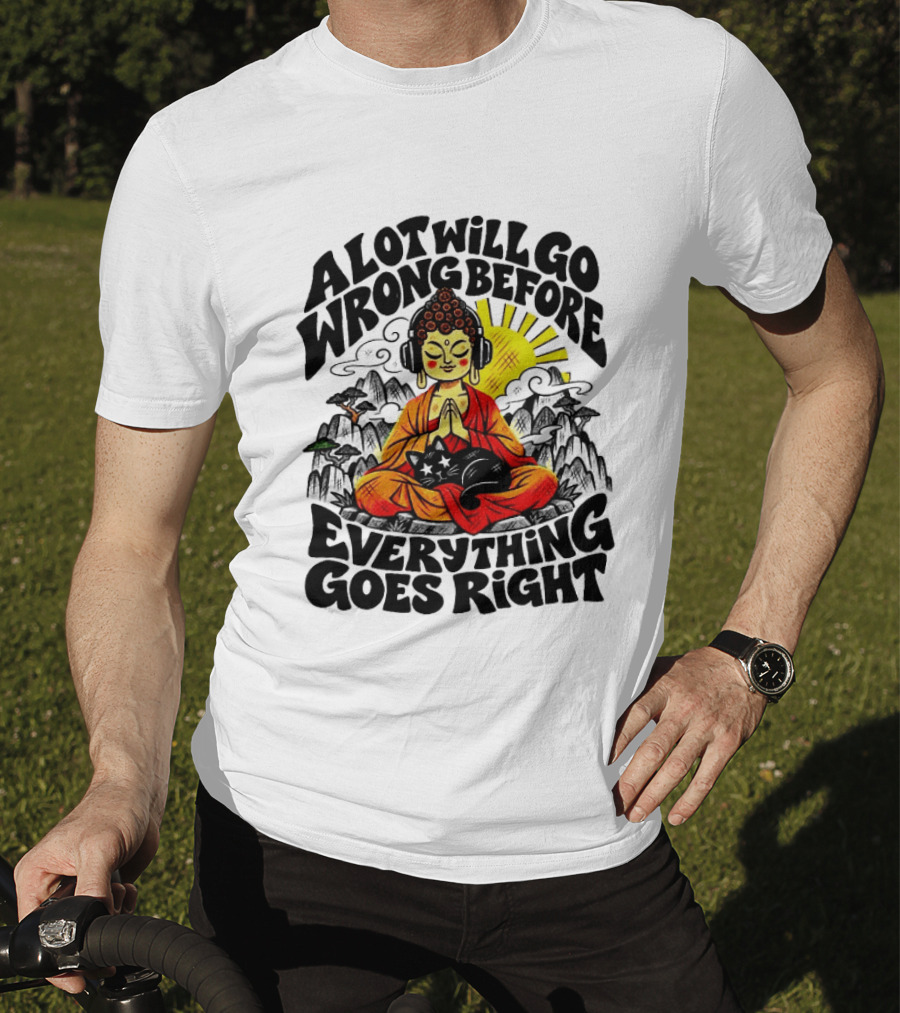 A Lot Will Go Wrong Before Everything Goes Right Buddha Cat Meditation T-Shirt