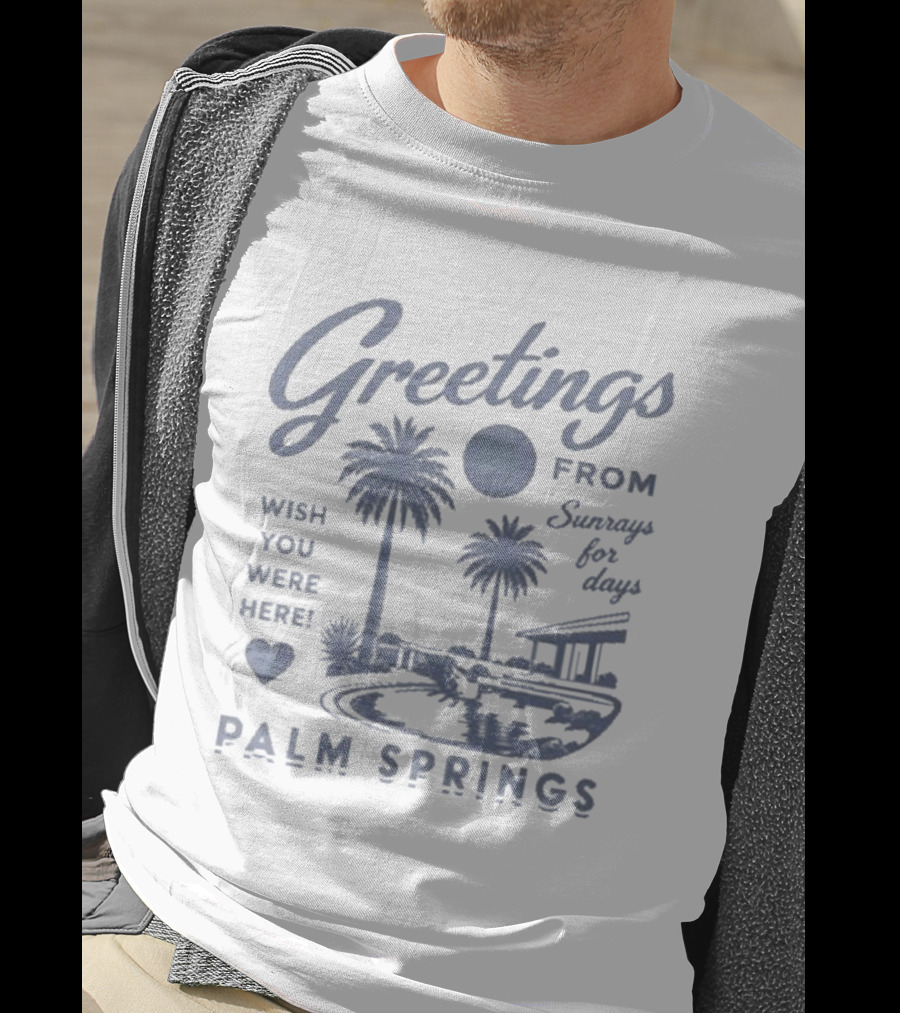 Greetings From Palm Springs Sunrays For Days Wish You Were Here T-Shirt