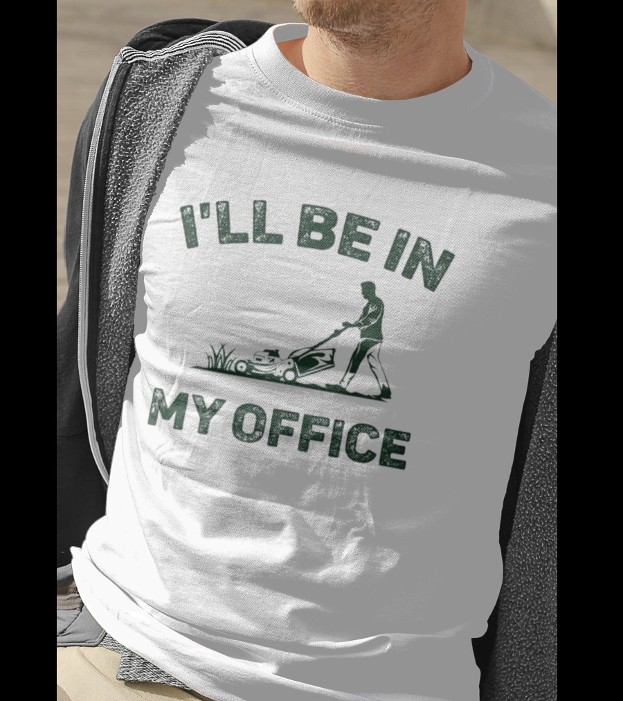 I'll Be In My Office Lawn Mowing T-Shirt