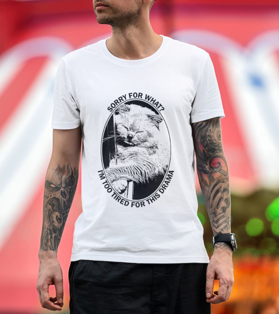 Sorry For What I'm Too Tired For This Drama Cat Oval T-Shirt