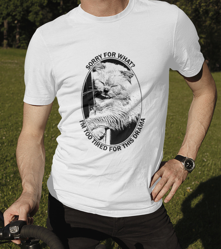 Sorry For What I'm Too Tired For This Drama Cat Oval T-Shirt