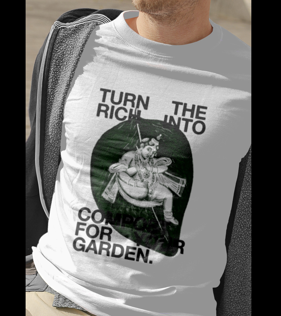 Turn The Rich Into Compost For Your Garden Revolutionary T-Shirt