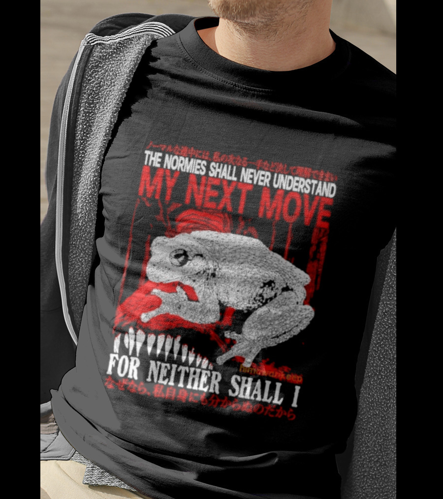 The Normies Shall Never Understand My Next Move For Neither Shall I Frog Meme T-Shirt