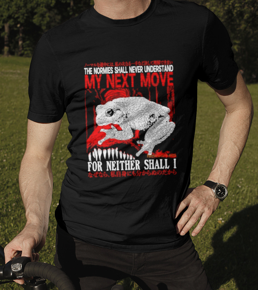 The Normies Shall Never Understand My Next Move For Neither Shall I Frog Meme T-Shirt