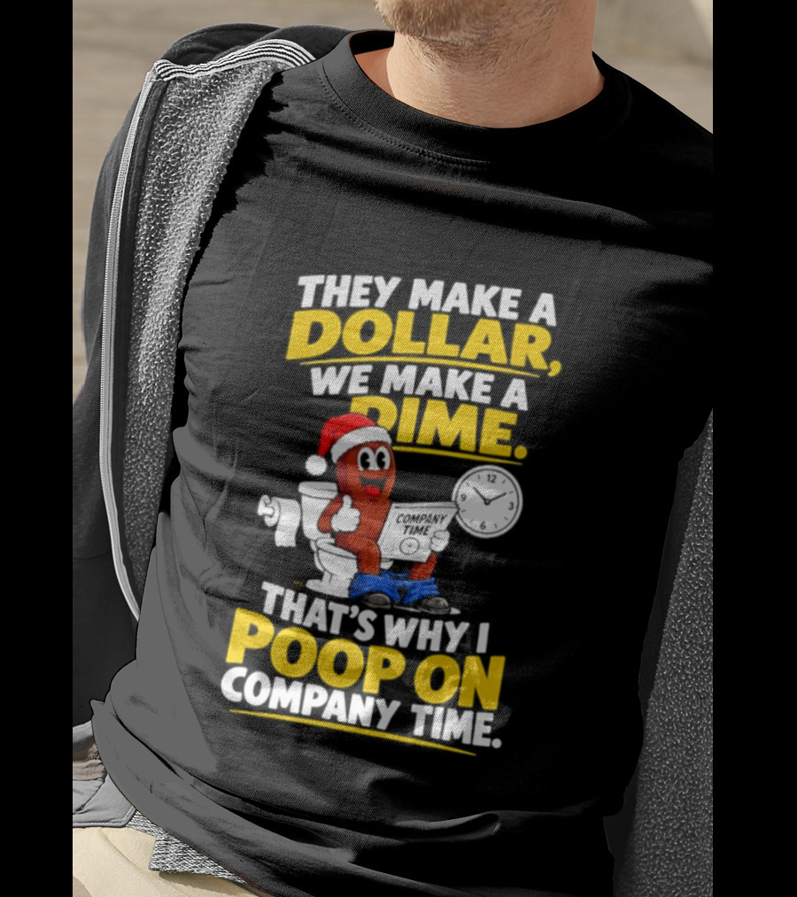They Make A Dollar We Make A Dime That's Why I Poop On Company Time Santa Hat Toilet Humor T-Shirt