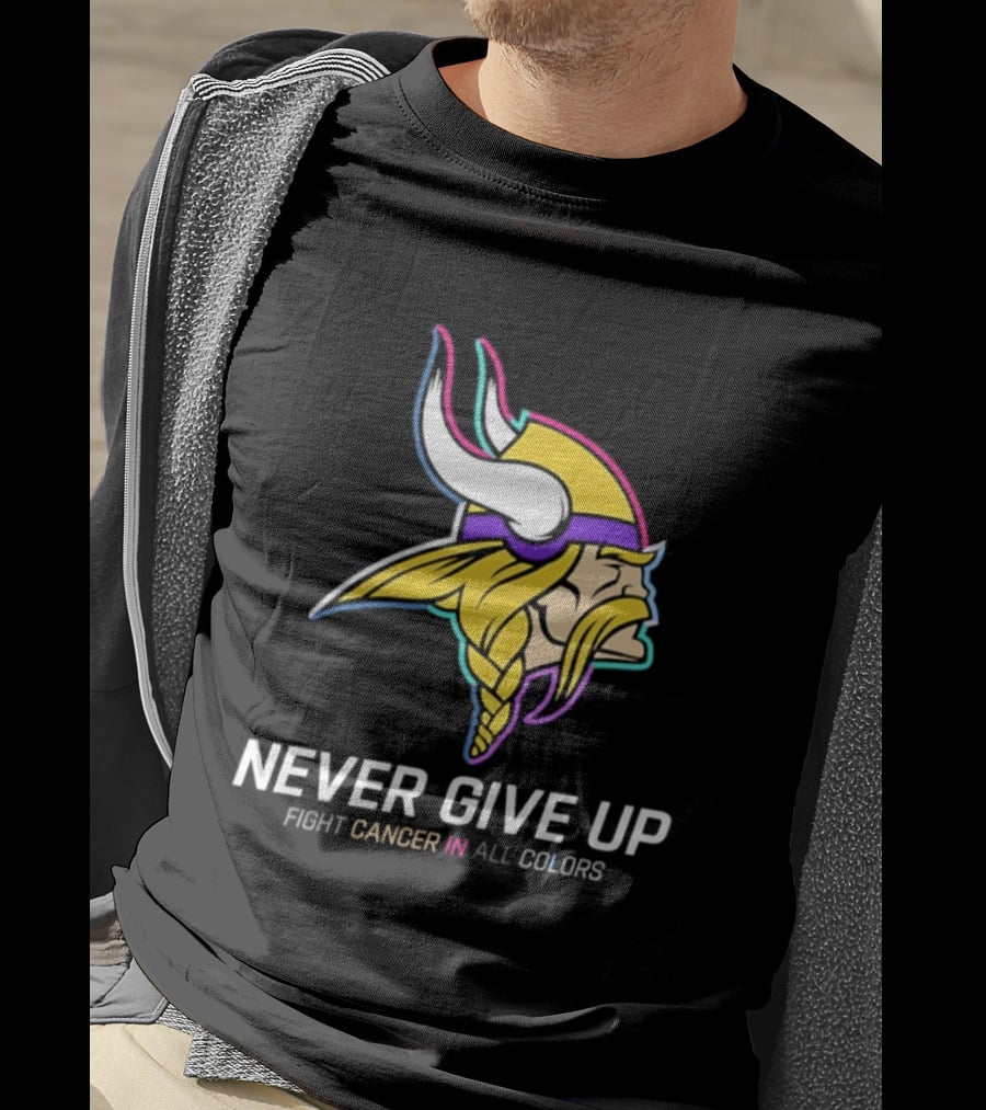 Minnesota Vikings Never Give Up Fight Cancer In All T-Shirt