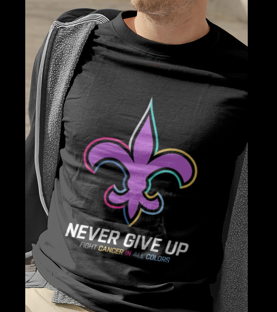 New Orleans Saints Never Give Up Fight Cancer In All Colors Fleur De Lis 2026 T-Shirt
