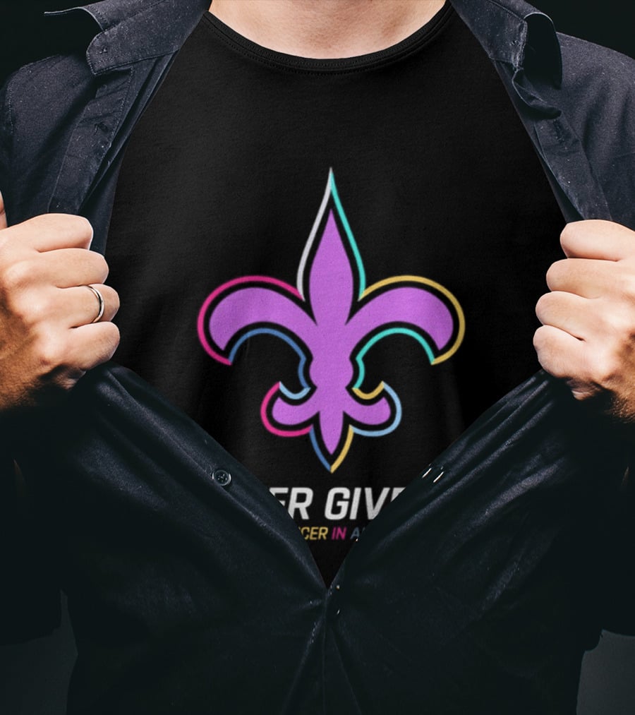 New Orleans Saints Never Give Up Fight Cancer In All Colors Fleur De Lis 2026 T-Shirt