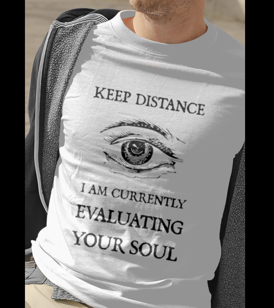 Keep Distance Eye Evaluating Your Soul T-Shirt