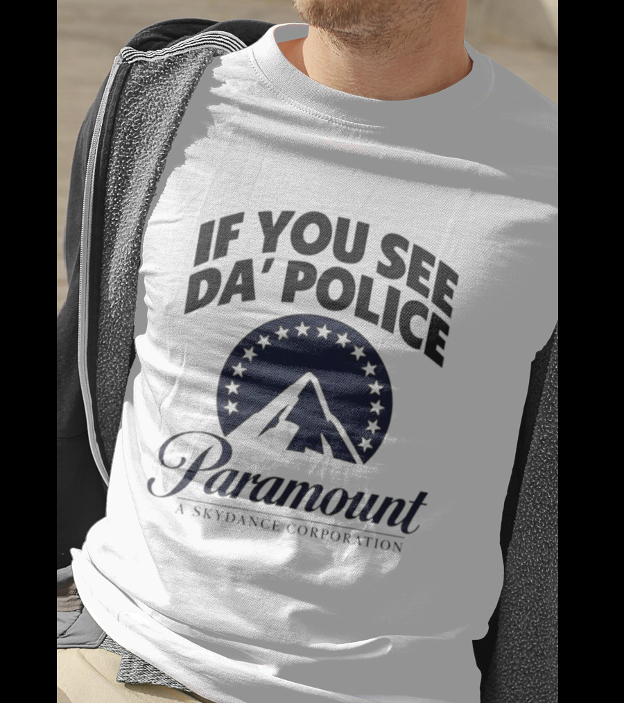 If You See Da Police Paramount A Skydance Corporation T-Shirt