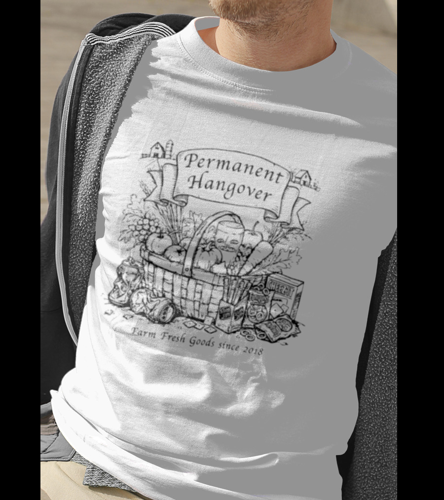 Permanent Hangover Farm Fresh Goods Since 2018 Basket Vegetables Permanent Hangover Permanent Hangover Permanent Hangover T-Shirt