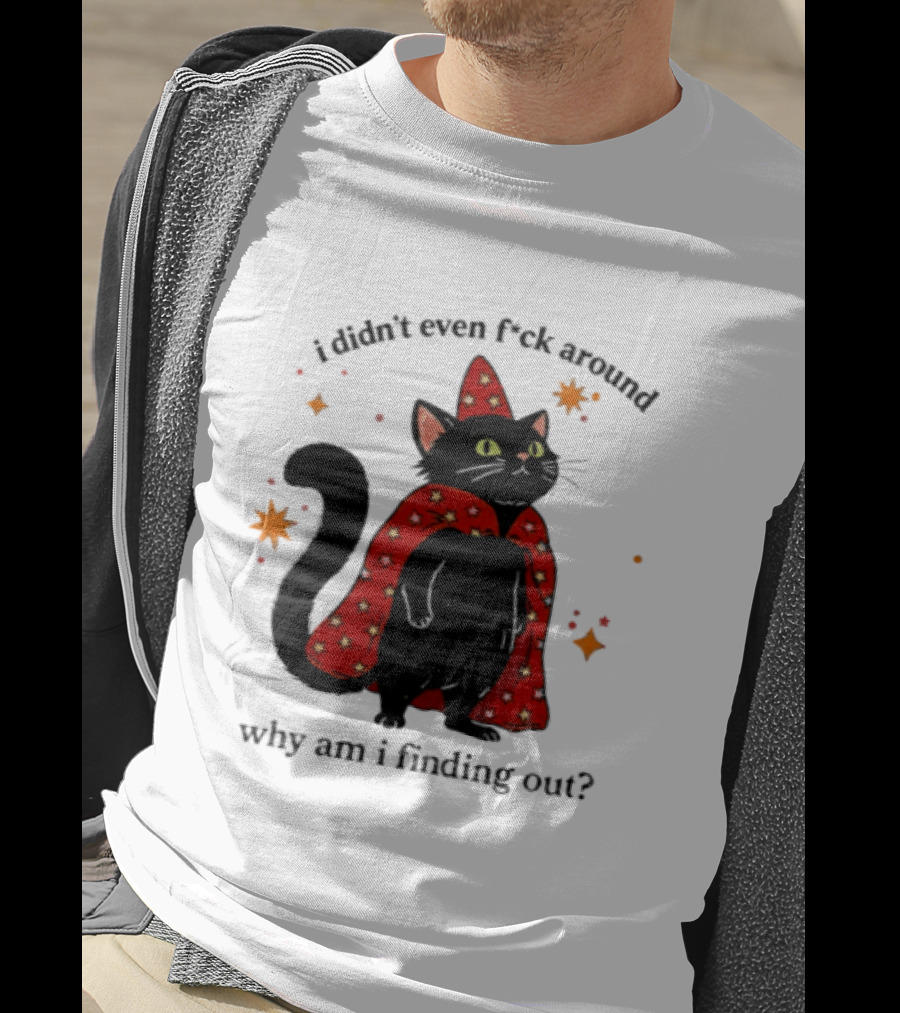 Wizard Cat I Didn't Even F Ck Around Why Am I Finding Out Magic Cloak Stars T-Shirt