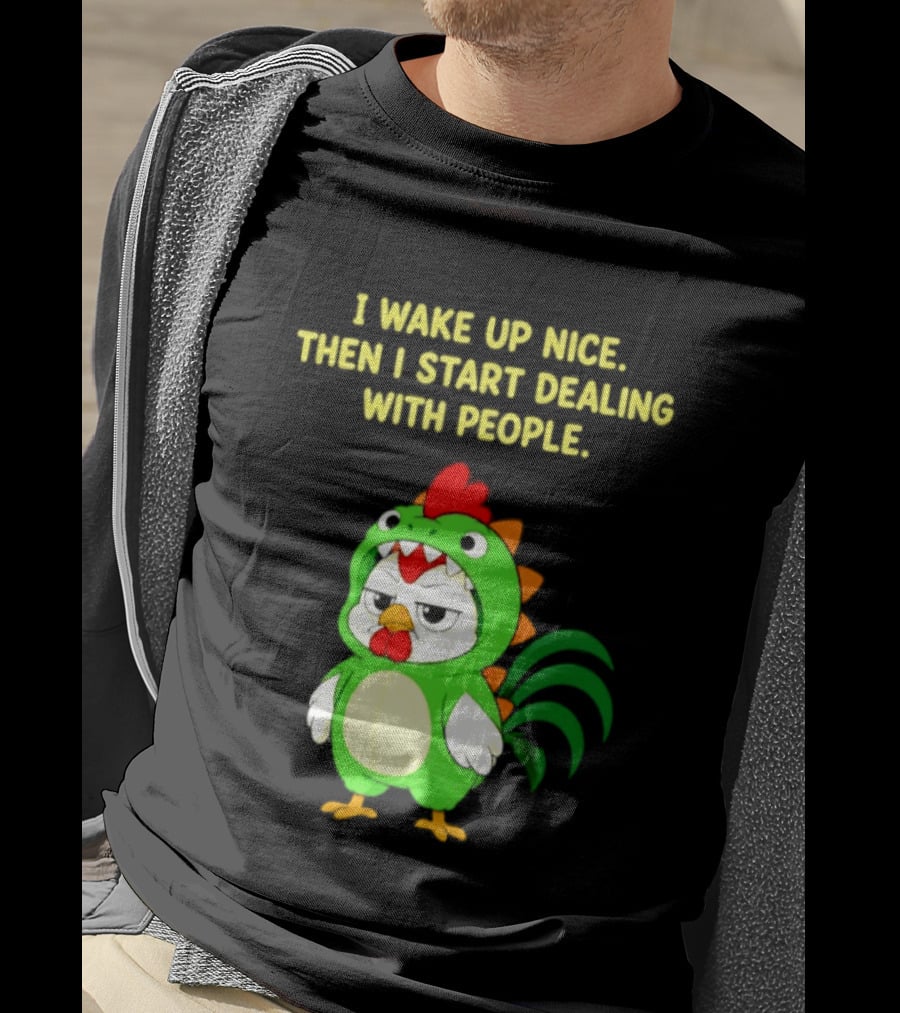 I Wake Up Nice Then I Start Dealing With People Chicken Dinosaur Green Costume T-Shirt