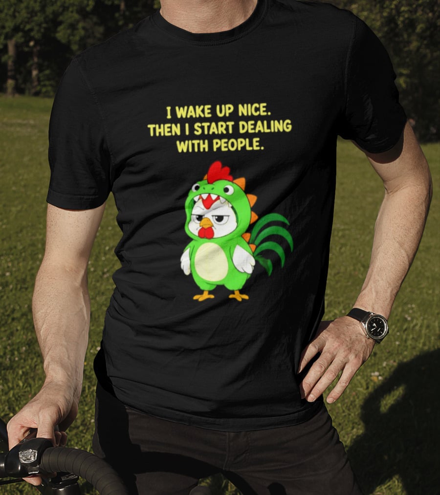 I Wake Up Nice Then I Start Dealing With People Chicken Dinosaur Green Costume T-Shirt