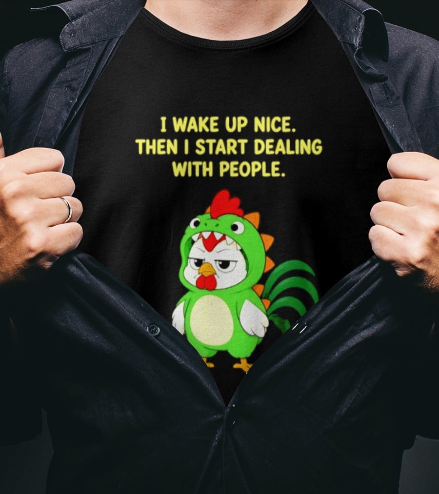 I Wake Up Nice Then I Start Dealing With People Chicken Dinosaur Green Costume T-Shirt