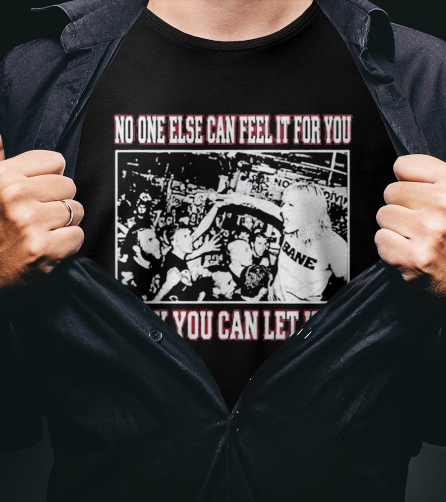Bane Band No One Else Can Feel It For You Only You Can Let It In Hardcore Punk Crowd T-Shirt
