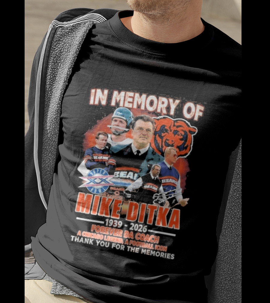 In Memory Of Mike Ditka 1939 2026 Forever Da Coach Chicago Legend A Football Icon Thank You For The Memories Bears T-Shirt