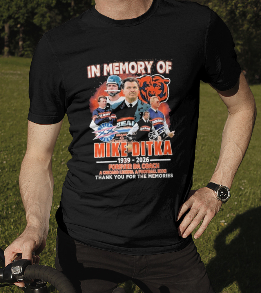In Memory Of Mike Ditka 1939 2026 Forever Da Coach Chicago Legend A Football Icon Thank You For The Memories Bears T-Shirt