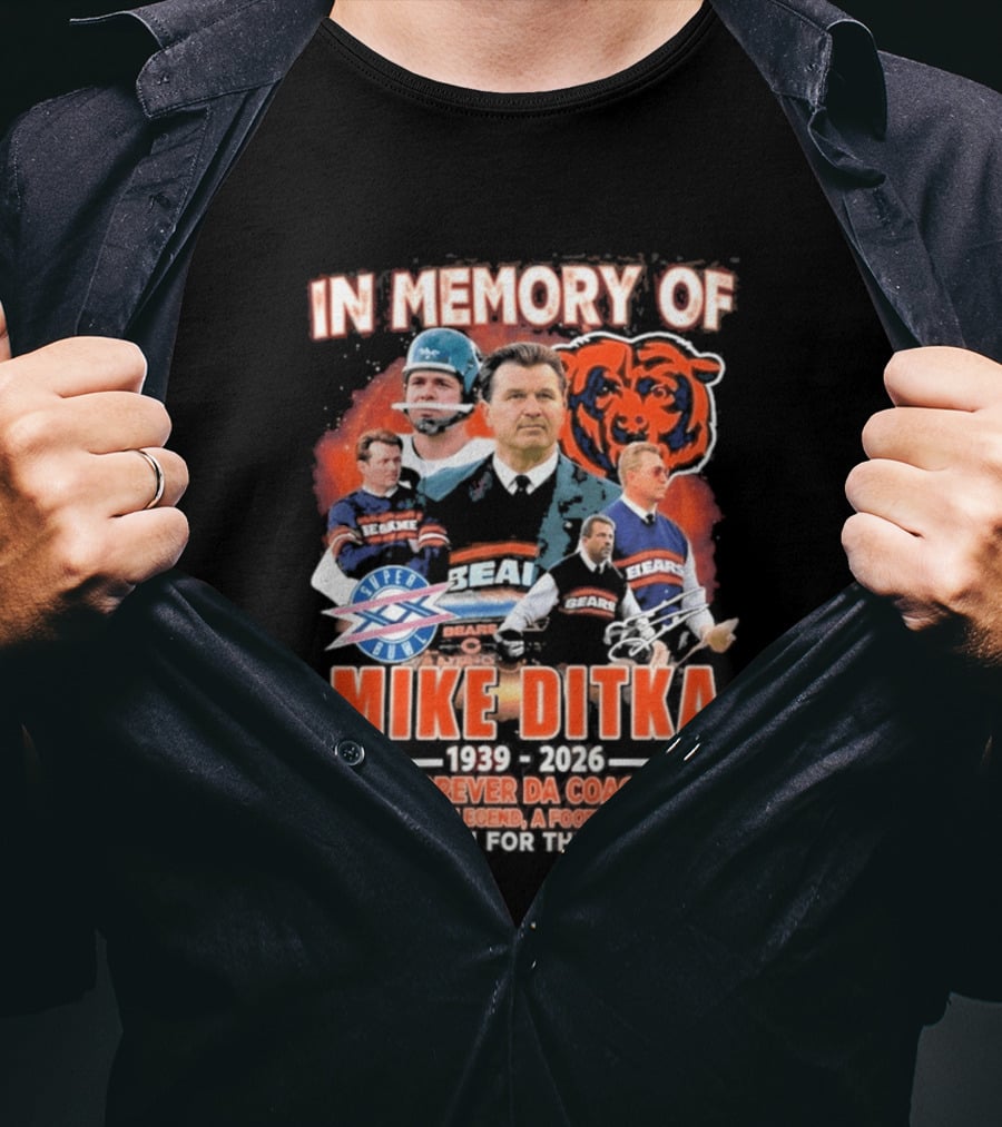 In Memory Of Mike Ditka 1939 2026 Forever Da Coach Chicago Legend A Football Icon Thank You For The Memories Bears T-Shirt