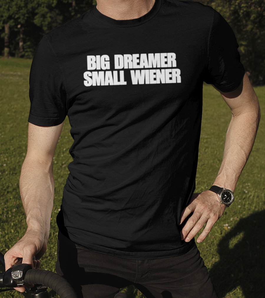Big Dreamer Small Wiener T-Shirt