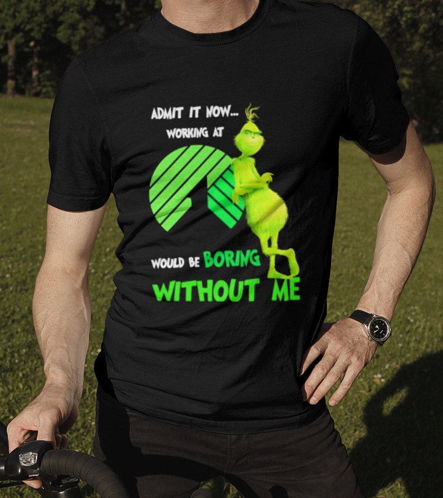 Admit It Now Working At Dollar Tree Grinch Christmas Would Be Boring Without Me 2026 T-Shirt