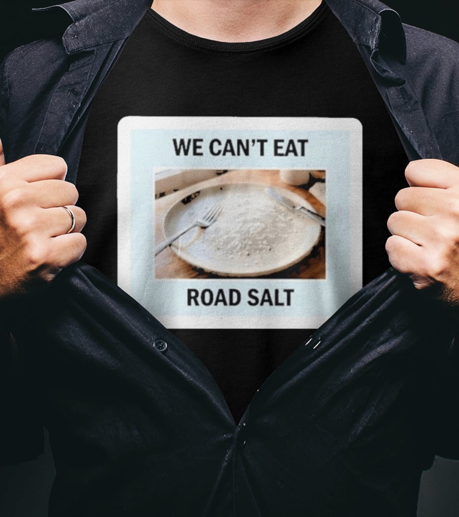 We Can't Eat Road Salt Humorous Dining Plate T-Shirt