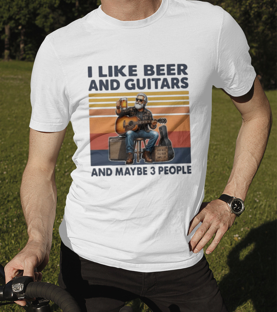 I Like Beer And Guitars Good Music Cold Beer Simple Life And Maybe 3 People T-Shirt