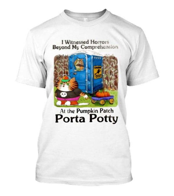 I Witnessed Horrors Beyond My Comprehension At The Pumpkin Patch Porta Potty Caution Cat With Pumpkin T-Shirt