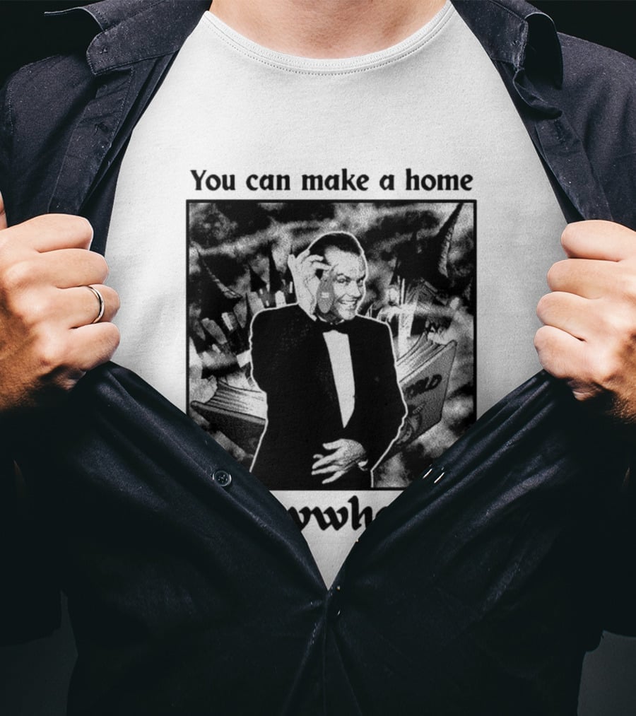 You Can Make A Home Anywhere Jack Nicholson Horror T-Shirt