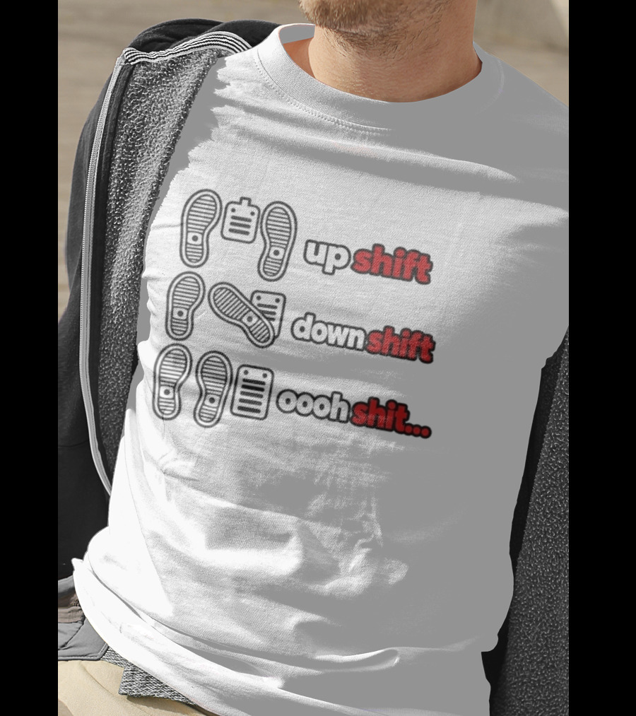 Transmission Pedal Humor Up Shift Down Oooh Shit T-Shirt