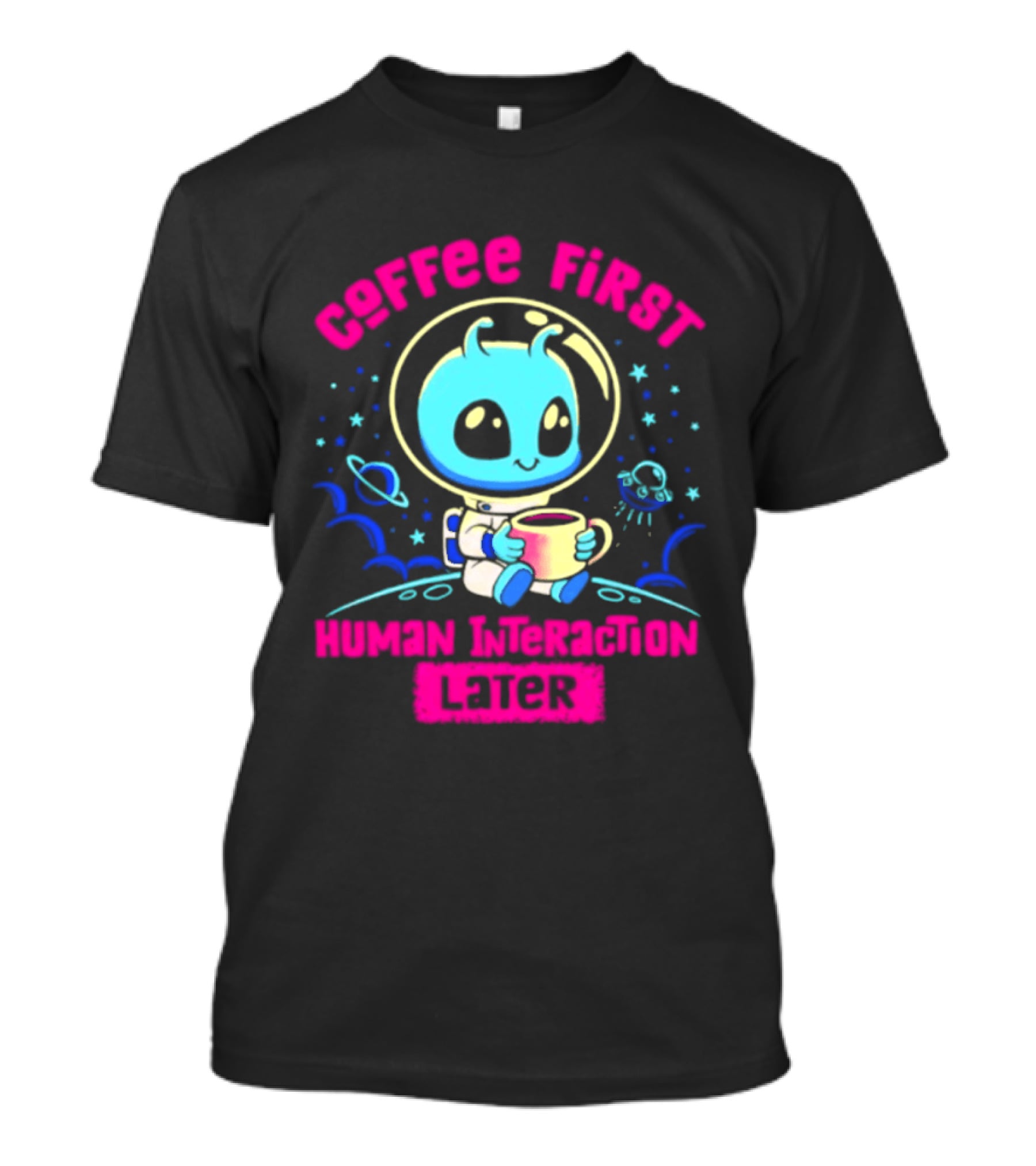 Coffee First Human Interaction Later Alien Astronaut T-Shirt
