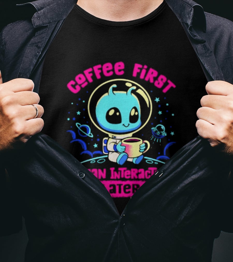 Coffee First Human Interaction Later Alien Astronaut T-Shirt