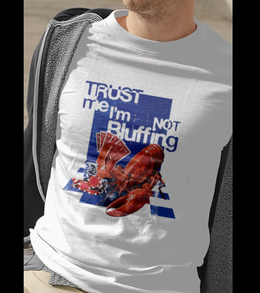 Trust Me I'm Not Bluffing Lobster Poker Cards T-Shirt