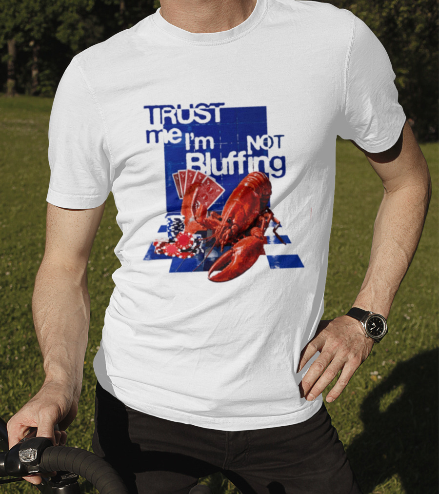 Trust Me I'm Not Bluffing Lobster Poker Cards T-Shirt