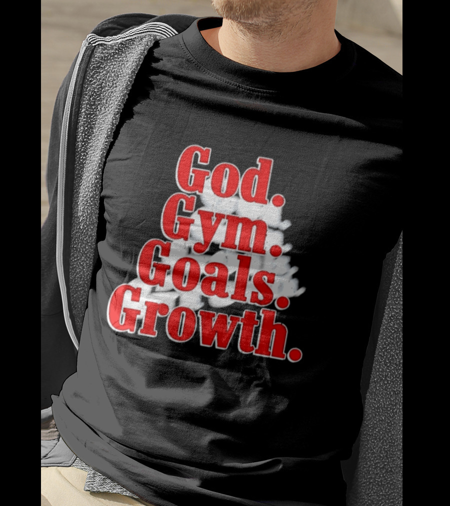 God Gym Goals Growth Fitness Motivation Lifestyle Priorities T-Shirt