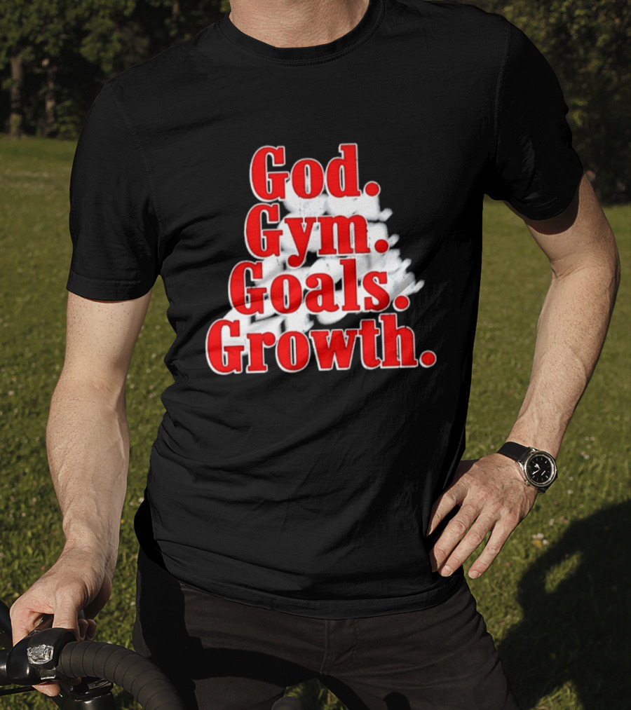 God Gym Goals Growth Fitness Motivation Lifestyle Priorities T-Shirt