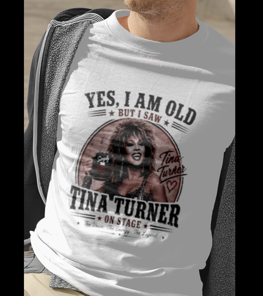 Yes I Am Old But I Saw Tina Turner On Stage The Voice The Energy The Legend T-Shirt