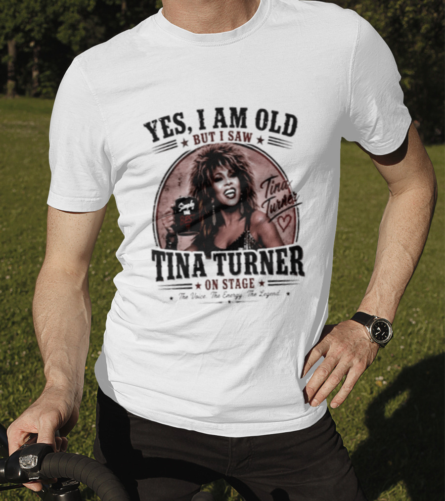 Yes I Am Old But I Saw Tina Turner On Stage The Voice The Energy The Legend T-Shirt