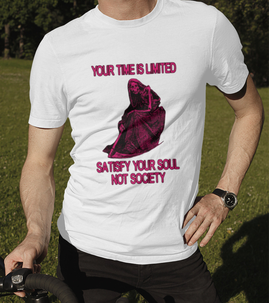 Your Time Is Limited Satisfy Your Soul Not Society Grim Reaper T-Shirt