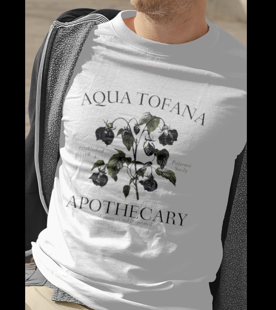 Aqua Tofana Apothecary Established 1633 Palermo Sicily Woman Owned And Operated T-Shirt