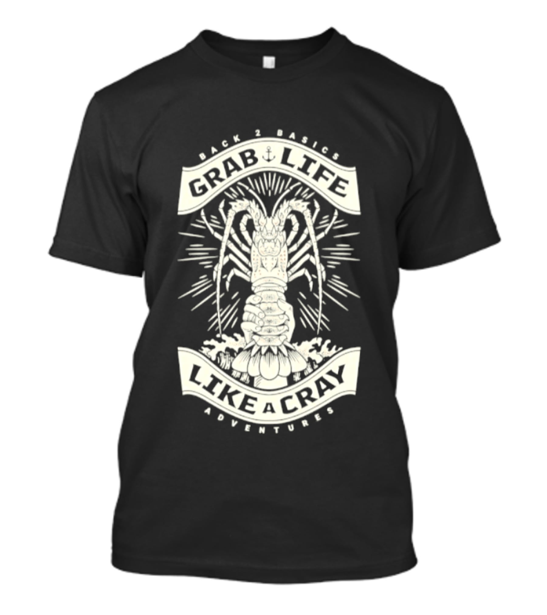 Back 2 Basics Grab Life Like A Cray Adventures Lobster T-Shirt