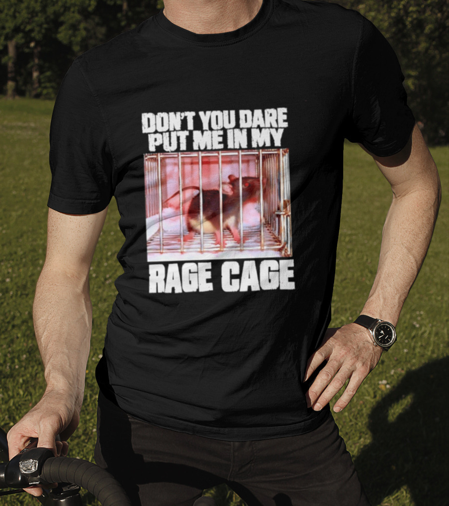 Don't You Dare Put Me In My Rage Cage Mouse T-Shirt