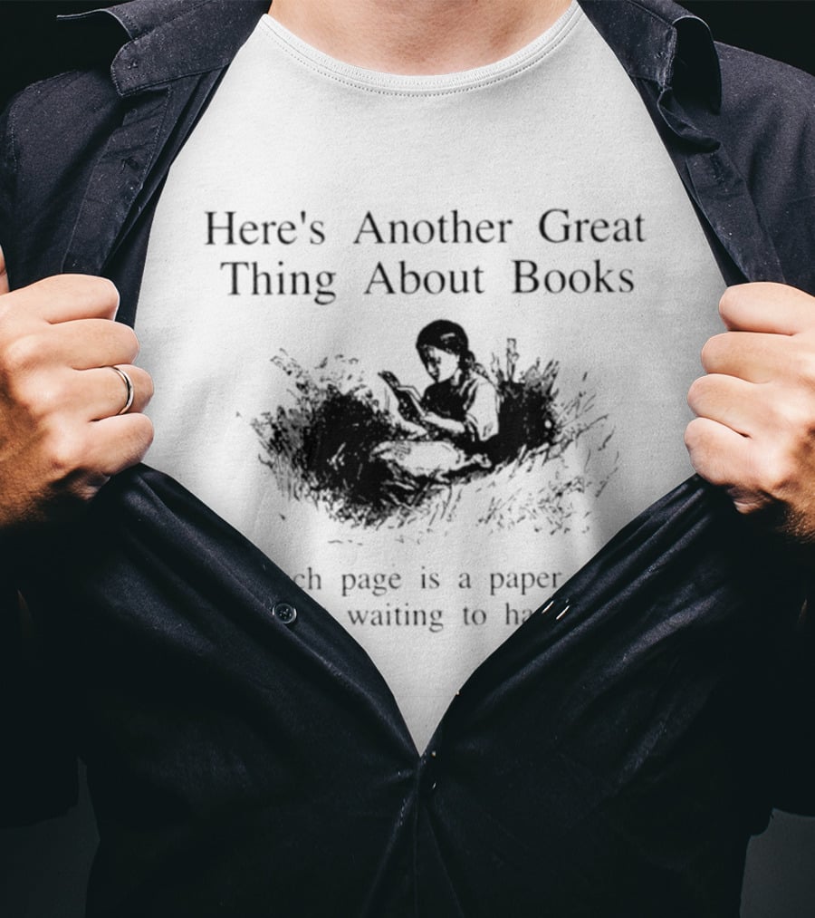 Here's Another Great Thing About Books Each Page Is A Paper Cut Just Waiting To Happen T-Shirt