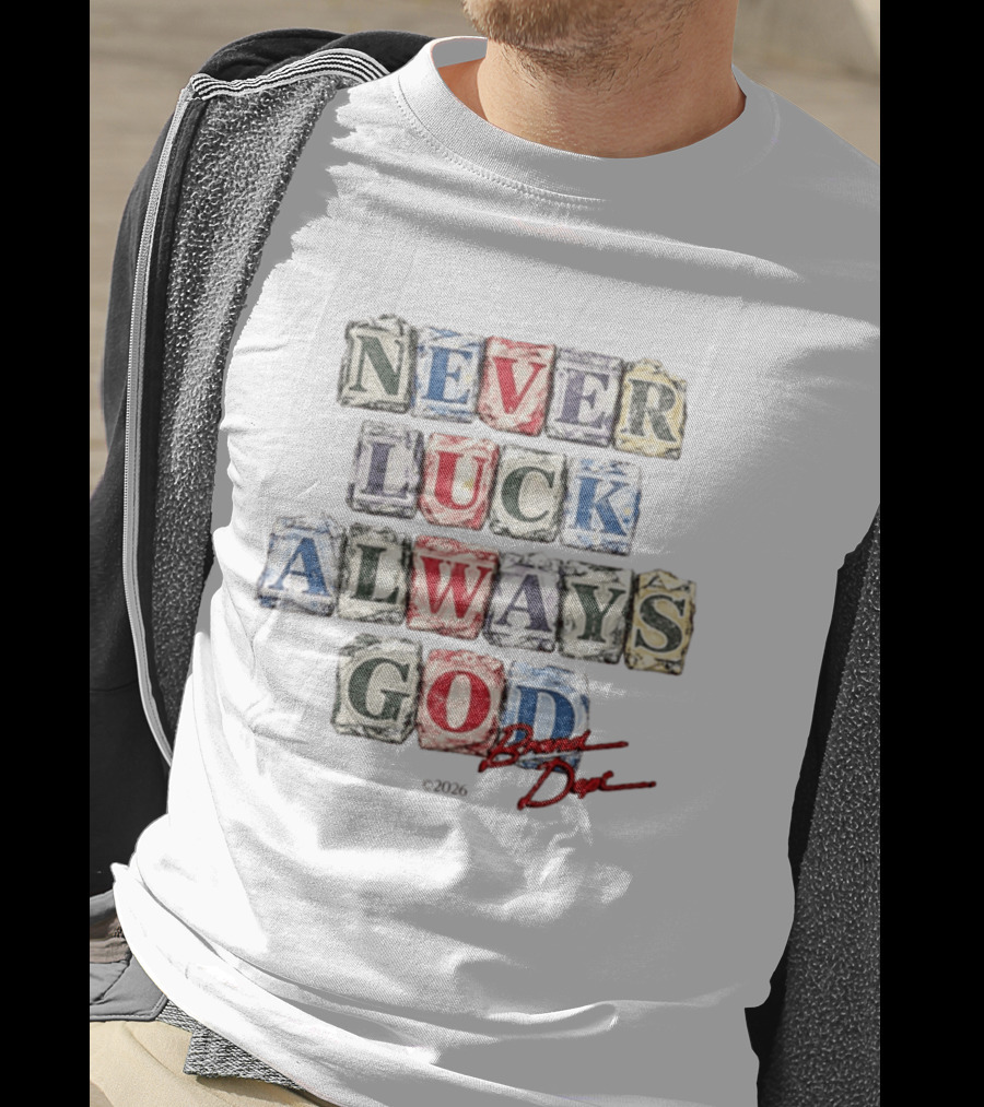 Never Luck Always God Brand Dope 2026 T-Shirt