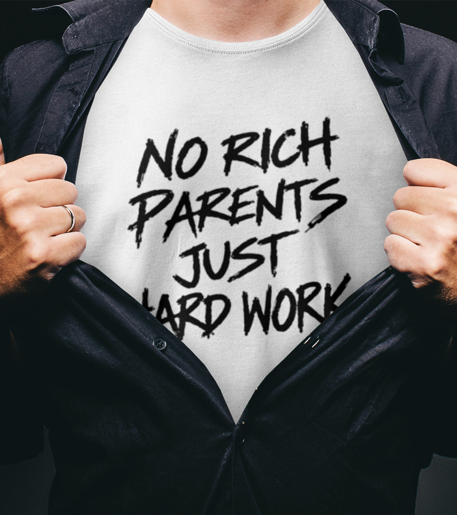 No Rich Parents Just Hard Work Motivation Success Mindset T-Shirt