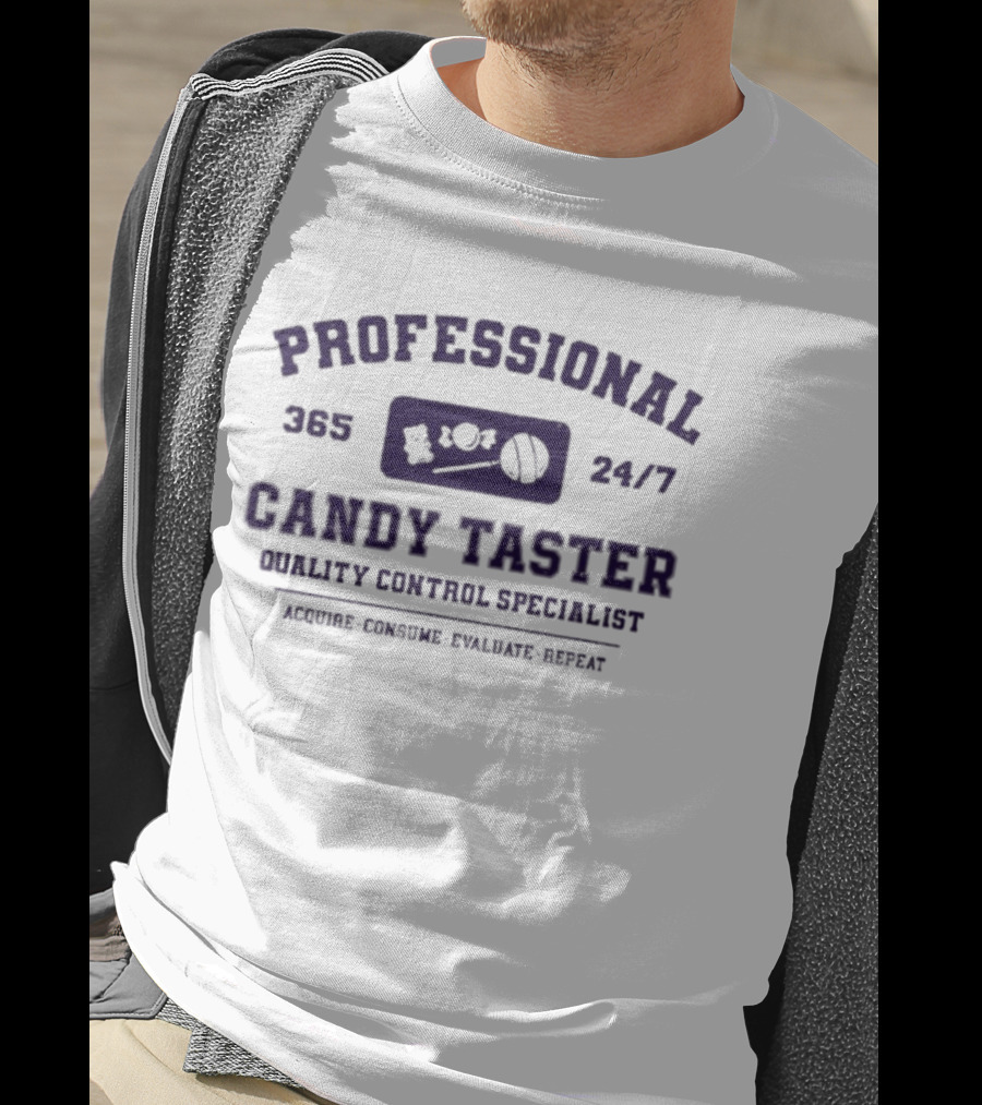 Professional 365 24/7 Candy Taster Quality Control Specialist Acquire Consume Evaluate Repeat T-Shirt