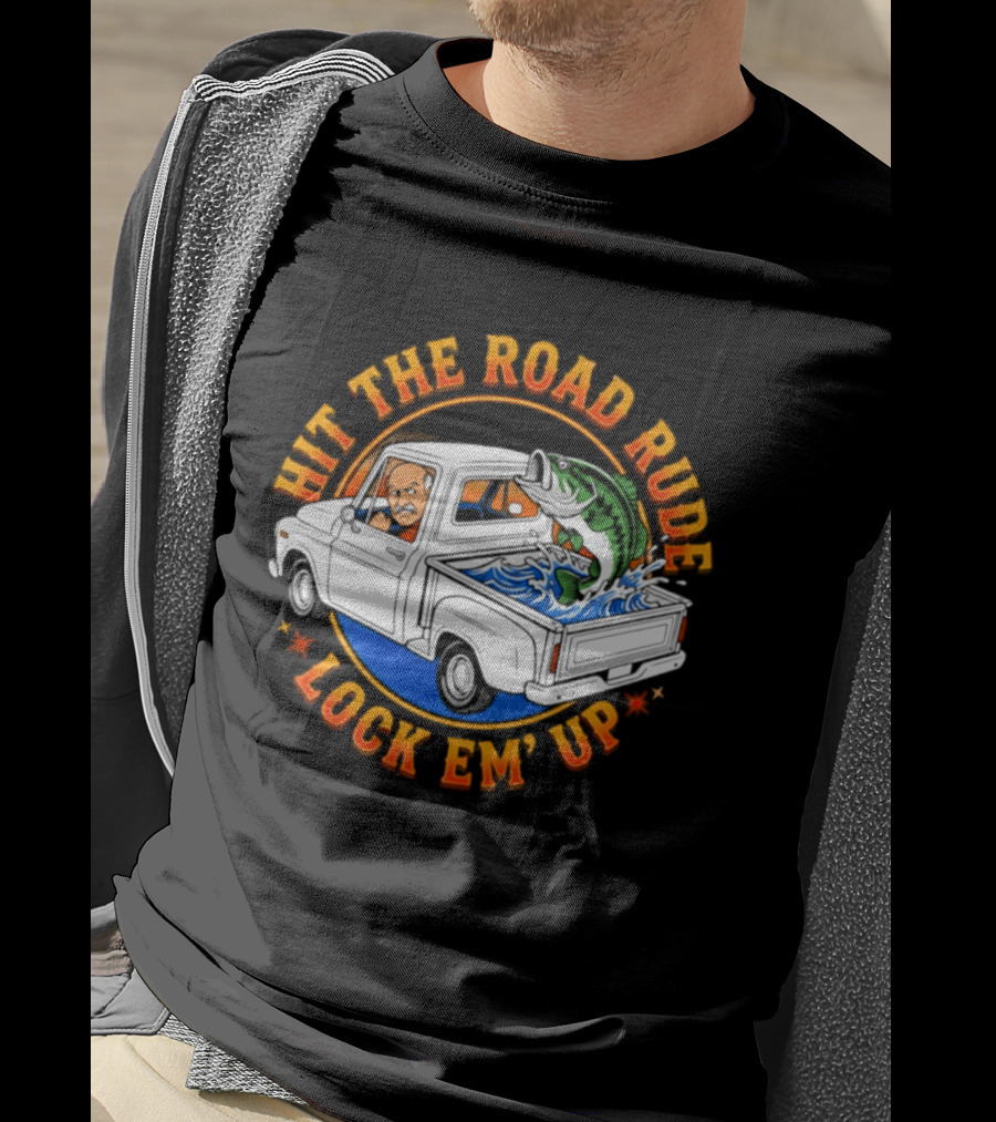 Hit The Road Rude Lock Em' Up Fishing Truck Catch Adventure T-Shirt