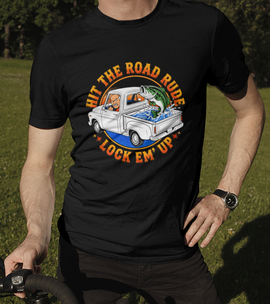 Hit The Road Rude Lock Em' Up Fishing Truck Catch Adventure T-Shirt