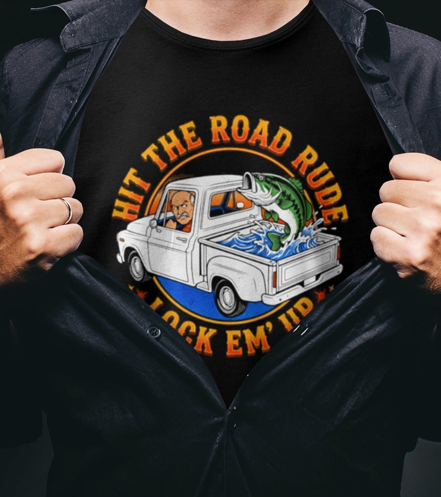 Hit The Road Rude Lock Em' Up Fishing Truck Catch Adventure T-Shirt